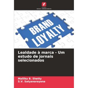 Shetty, Mallika B. Lealdade à marca Um estudo de jornais selecionados Shetty, Mallika B. Lealdade à marca Um estudo de jornais selecionados