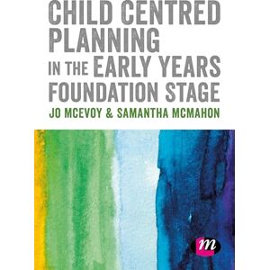 McEvoy, Jo Child Centred Planning in the Early Years Foundation Stage McEvoy, Jo Child Centred Planning in the Early Years Foundation Stage