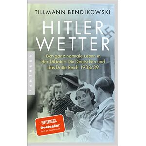 Bendikowski, Tillmann Hitlerwetter: Das ganz normale Leben in der Diktatur: Die Deutschen und das Dritte Reich 1938/39 Bendikowski, Tillmann Hitlerwetter: Das ganz normale Leben in der Diktatur: Die Deutschen und das Dritte Reich 1938/39