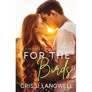 Langwell, Crissi For the Birds: A Small Town Second Chance Romance Langwell, Crissi For the Birds: A Small Town Second Chance Romance