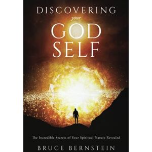 Bernstein, Bruce Discovering Your God Self: The Incredible Secrets of Your Spiritual Nature Revealed Bernstein, Bruce Discovering Your God Self: The Incredible Secrets of Your Spiritual Nature Revealed