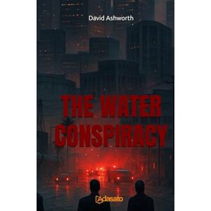Ashworth, David The Water Conspiracy: Contemporary thriller about political corruption (The Doctrine of Power) Ashworth, David The Water Conspiracy: Contemporary thriller about political corruption (The Doctrine of Power)