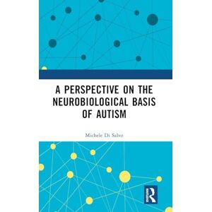 Di Salvo, Michele A Perspective on the Neurobiological Basis of Autism Di Salvo, Michele A Perspective on the Neurobiological Basis of Autism