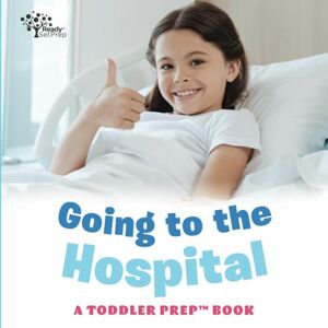 Pittman, Amy Kathleen Going to the Hospital: A Toddler Prep Book (Toddler Prep Books) Pittman, Amy Kathleen Going to the Hospital: A Toddler Prep Book (Toddler Prep Books)
