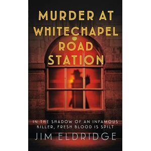Eldridge, Jim Murder at Whitechapel Road Station: The page-turning wartime murder mystery (London Underground Station Mysteries, 4): The gripping wartime murder mystery Eldridge, Jim Murder at Whitechapel Road Station: The page-turning wartime murder mystery (London Underground Station Mysteries, 4): The gripping wartime murder mystery