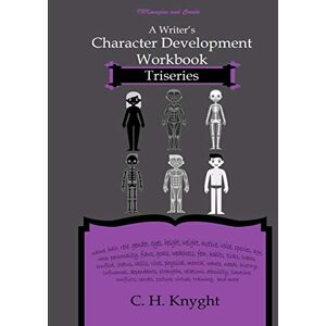 Knyght, C. H. Character Development Workbook: Triseries (Workbooks for writers) Knyght, C. H. Character Development Workbook: Triseries (Workbooks for writers)