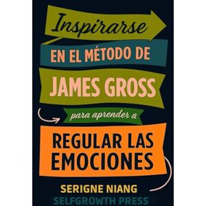 niang, serigne Inspirarse en el método de James Gross para aprender a regular las emociones niang, serigne Inspirarse en el método de James Gross para aprender a regular las emociones