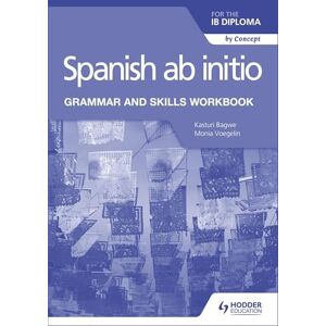 Voegelin, Monia Spanish ab initio for the IB Diploma Grammar and Skills Workbook: Hodder Education Group Voegelin, Monia Spanish ab initio for the IB Diploma Grammar and Skills Workbook: Hodder Education Group