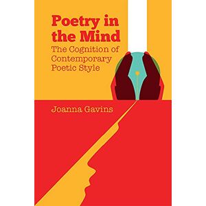 Gavins, Joanna Poetry in the Mind: The Cognition of Contemporary Poetic Style Gavins, Joanna Poetry in the Mind: The Cognition of Contemporary Poetic Style