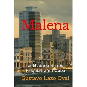 Oval, Sr. Gustavo Lazo MALENA: La Historia de una Psiquiatra en Cuba Oval, Sr. Gustavo Lazo MALENA: La Historia de una Psiquiatra en Cuba