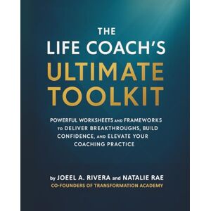 Rivera, Joeel Antonio The Life Coach's Ultimate Toolkit: POWERFUL WORKSHEETS AND FRAMEWORKS TO DELIVER BREAKTHROUGHS, BUILD CONFIDENCE, AND ELEVATE YOUR COACHING PRACTICE Rivera, Joeel Antonio The Life Coach's Ultimate Toolkit: POWERFUL WORKSHEETS AND FRAMEWORKS TO DELIVER BREAKTHROUGHS, BUILD CONFIDENCE, AND ELEVATE YOUR COACHING PRACTICE