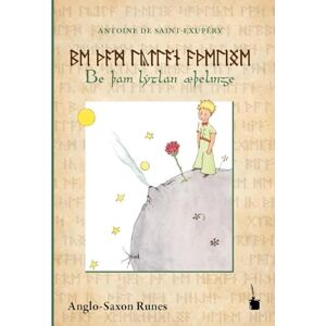 Saint-Exupéry, Antoine de Der Kleine Prinz. Be þam lytlan æþelinge: Runic edition / Ausgabe in angelsächsischen Runen Saint-Exupéry, Antoine de Der Kleine Prinz. Be þam lytlan æþelinge: Runic edition / Ausgabe in angelsächsischen Runen