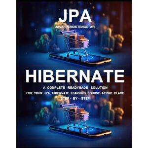 KESARWANI, SHIKHA J P A ( J A V A P E R S I S T E N C E A P I ) AND H I B E R N A T E P R O G R A M M I N G: A COMPLETE READYMADE SOLUTION FOR YOUR JPA , HIBERNATE LEARNING COURSE KESARWANI, SHIKHA J P A ( J A V A P E R S I S T E N C E A P I ) AND H I B E R N A T E P R O G R A M M I N G: A COMPLETE READYMADE SOLUTION FOR YOUR JPA , HIBERNATE LEARNING COURSE