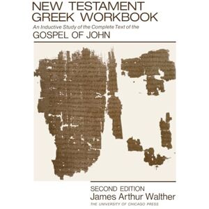 Walther, James Arthur New Testament Greek Workbook: An Inductive Study of the Complete Text of the Gospel of John Walther, James Arthur New Testament Greek Workbook: An Inductive Study of the Complete Text of the Gospel of John
