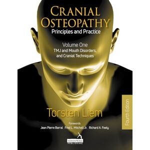 Liem, Torsten Cranial Osteopathy: Principles and Practice Volume 1: TMJ and Mouth Disorders, and Cranial Techniques Liem, Torsten Cranial Osteopathy: Principles and Practice Volume 1: TMJ and Mouth Disorders, and Cranial Techniques