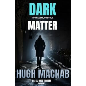 Macnab, Hugh Dark Matter: A fast-paced psychological thriller (Eli Ross) Macnab, Hugh Dark Matter: A fast-paced psychological thriller (Eli Ross)
