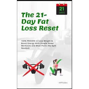 Traderz, Aff The 21-Day Fat Loss Reset: Home Workout + Meal plan for Busy People ( FREE Accountability Tracker ): 100% PROVEN to Lose Weight & Boost Energy With Simple Home Workouts and Meal Plans (No Gym Needed) Traderz, Aff The 21-Day Fat Loss Reset: Home Workout + Meal plan for Busy People ( FREE Accountability Tracker ): 100% PROVEN to Lose Weight & Boost Energy With Simple Home Workouts and Meal Plans (No Gym Needed)