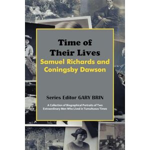 Time of Their Lives: Samuel Richards and Coningsby Dawson Time of Their Lives: Samuel Richards and Coningsby Dawson
