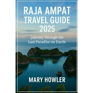 Howler, Mary Raja Ampat Travel Guide 2025: Journey Through the Last Paradise on Earth Howler, Mary Raja Ampat Travel Guide 2025: Journey Through the Last Paradise on Earth