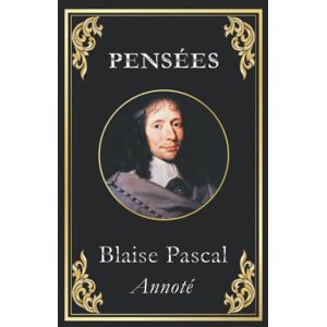 Pascal, Blaise Pensées: édition collector annotée Pascal, Blaise Pensées: édition collector annotée