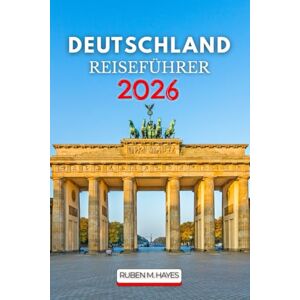 Hayes, Ruben M. Deutschland Reiseführer 2026 Hayes, Ruben M. Deutschland Reiseführer 2026