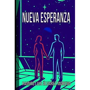 Álvarez Moreno, Ramiro Luis Nueva Esperanza: Una odisea de inteligencia artificial, humanidad y exilio Álvarez Moreno, Ramiro Luis Nueva Esperanza: Una odisea de inteligencia artificial, humanidad y exilio