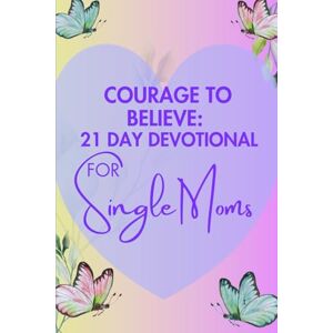 Francis, J. Rosemarie Courage To Believe Christian Devotional: 21 Daily Bible Verses To Help Single Moms Believe Again in God Who Sees You (Courage To Believe Series) Francis, J. Rosemarie Courage To Believe Christian Devotional: 21 Daily Bible Verses To Help Single Moms Believe Again in God Who Sees You (Courage To Believe Series)