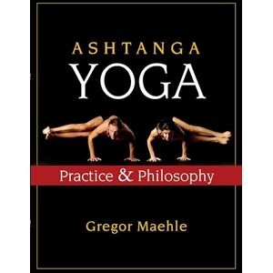 Gregor Maehle Ashtanga Yoga: Practice and Philosophy Gregor Maehle Ashtanga Yoga: Practice and Philosophy