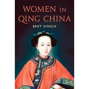 Hinsch, Bret Women in Qing China (Asian Voices) Hinsch, Bret Women in Qing China (Asian Voices)