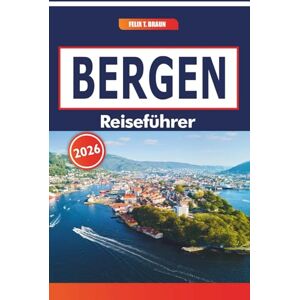 Braun Bergen Reiseführer 2026: Historische Häfen, regnerische Abenteuer, lokale Küche und nordische Traditionen in Skandinavien Braun Bergen Reiseführer 2026: Historische Häfen, regnerische Abenteuer, lokale Küche und nordische Traditionen in Skandinavien