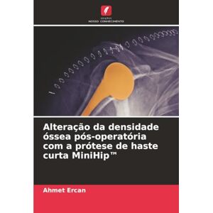 Ercan, Ahmet Alteração da densidade óssea pós-operatória com a prótese de haste curta MiniHip™ Ercan, Ahmet Alteração da densidade óssea pós-operatória com a prótese de haste curta MiniHip™