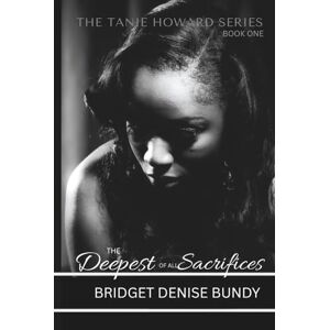 Bundy, Bridget Denise The Deepest of All Sacrifices (The Tanie Howard Series) Bundy, Bridget Denise The Deepest of All Sacrifices (The Tanie Howard Series)