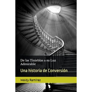 Ramírez, Auto Waldy De las Tinieblas a su Luz Admirable: Una historia de Conversión Ramírez, Auto Waldy De las Tinieblas a su Luz Admirable: Una historia de Conversión