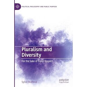 Bláhová, Sylvie Pluralism and Diversity: For the Sake of Equal Respect (Political Philosophy and Public Purpose) Bláhová, Sylvie Pluralism and Diversity: For the Sake of Equal Respect (Political Philosophy and Public Purpose)