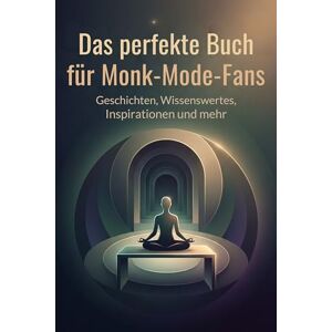 Werner, Lina Das perfekte Buch für Monk-Mode-Fans: Geschichten, Wissenswertes, Inspirationen und mehr Werner, Lina Das perfekte Buch für Monk-Mode-Fans: Geschichten, Wissenswertes, Inspirationen und mehr