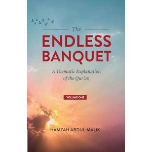 Abdul-Malik, Hamzah The Endless Banquet (Volume I) Abdul-Malik, Hamzah The Endless Banquet (Volume I)
