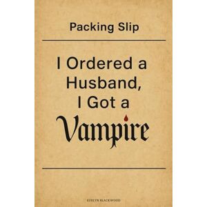 Blackwood, Evelyn I Ordered a Husband, I Got a Vampire: A Paranormal Vampire Romantic Comedy Blackwood, Evelyn I Ordered a Husband, I Got a Vampire: A Paranormal Vampire Romantic Comedy