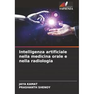 KAMAT, JAYA Intelligenza artificiale nella medicina orale e nella radiologia KAMAT, JAYA Intelligenza artificiale nella medicina orale e nella radiologia