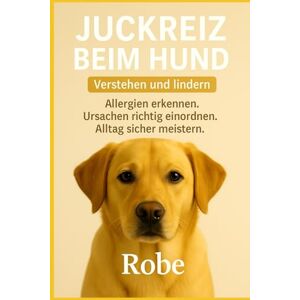 Robe Juckreiz beim Hund – verstehen und lindern: Allergien erkennen, Ursachen richtig einordnen, Alltag sicher meistern Robe Juckreiz beim Hund – verstehen und lindern: Allergien erkennen, Ursachen richtig einordnen, Alltag sicher meistern