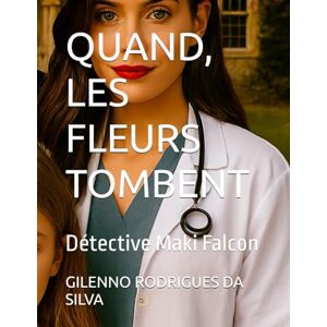Silva QUAND, LES FLEURS TOMBENT: Détective Maki Falcon Silva QUAND, LES FLEURS TOMBENT: Détective Maki Falcon