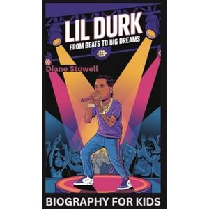 Stowell, Diane LIL DURK: From Beats to Big Dreams- Biography For Kids Stowell, Diane LIL DURK: From Beats to Big Dreams- Biography For Kids