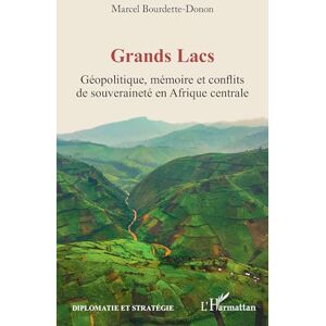 Bourdette-Donon, Marcel Grands Lacs: Géopolitique, mémoire et conflits de souveraineté en Afrique centrale (Diplomatie Et Stratégie) Bourdette-Donon, Marcel Grands Lacs: Géopolitique, mémoire et conflits de souveraineté en Afrique centrale (Diplomatie Et Stratégie)