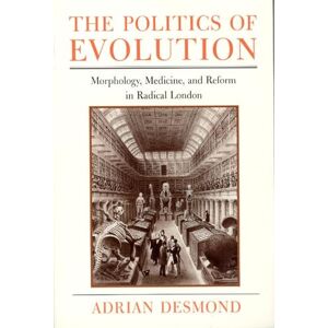 Desmond, Adrian The Politics of Evolution: Morphology, Medicine, and Reform in Radical London (Science and Its Conceptual Foundations series) Desmond, Adrian The Politics of Evolution: Morphology, Medicine, and Reform in Radical London (Science and Its Conceptual Foundations series)
