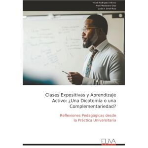 Rodriguez Clases Expositivas y Aprendizaje Activo: ¿Una Dicotomía o una Complementariedad?: Reflexiones Pedagógicas desde la Práctica Universitaria Rodriguez Clases Expositivas y Aprendizaje Activo: ¿Una Dicotomía o una Complementariedad?: Reflexiones Pedagógicas desde la Práctica Universitaria