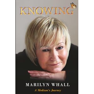 Whall, Marilyn KNOWING: A Mediums Journey Whall, Marilyn KNOWING: A Mediums Journey