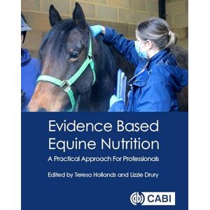 Hollands, Teresa Evidence Based Equine Nutrition: A Practical Approach For Professionals Hollands, Teresa Evidence Based Equine Nutrition: A Practical Approach For Professionals