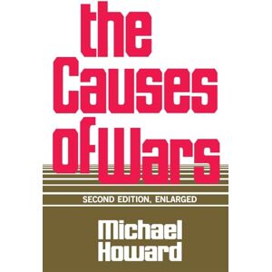 Howard, Michael The Causes of War, Revised and Enlarged Edition: And Other Essays, Second Edition, Enlarged Howard, Michael The Causes of War, Revised and Enlarged Edition: And Other Essays, Second Edition, Enlarged