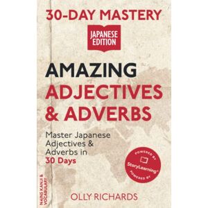 Richards, Olly 30-Day Mastery: Amazing Adjectives & Adverbs: Master Japanese Adjectives & Adverbs in 30 Days (30-Day Mastery Japanese Edition) Richards, Olly 30-Day Mastery: Amazing Adjectives & Adverbs: Master Japanese Adjectives & Adverbs in 30 Days (30-Day Mastery Japanese Edition)