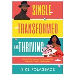 Nike SINGLE, TRANSFORMED, AND THRIVING: Embrace Your Journey, Live Purposefully, and Attract Healthy Relationships Nike SINGLE, TRANSFORMED, AND THRIVING: Embrace Your Journey, Live Purposefully, and Attract Healthy Relationships