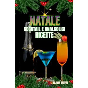 Sanyal, Sujata NATALE COCKTAIL E ANALCOLICI RICETTE: Questo ricettario offre la raccolta ideale per ogni occasione. Gli ingredienti sono semplici, le istruzioni chiare e il risultato sarà sicuramente sorprendente. Sanyal, Sujata NATALE COCKTAIL E ANALCOLICI RICETTE: Questo ricettario offre la raccolta ideale per ogni occasione. Gli ingredienti sono semplici, le istruzioni chiare e il risultato sarà sicuramente sorprendente.
